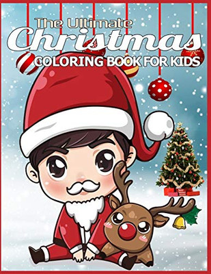 The Ultimate Christmas Coloring Book For Kids: ChildrenS Christmas Gift Or Present For Toddlers & Kids - 50 Beautiful Pages To Color With Holiday Season, Christmas, And Silly Snowman & More! - 9781672757713