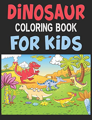 Dinosaur Coloring Book For Kids: Great Gift For Boys & Girls - 9781673573862