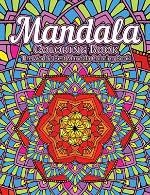 Mandala Coloring Book The World'S Best Mandala Coloring Book: Adult Coloring Book Stress Relieving Mandalas Designs Patterns & So Much More Mandala ... For Meditation, Happiness&Soothe The Soul. - 9781673831993