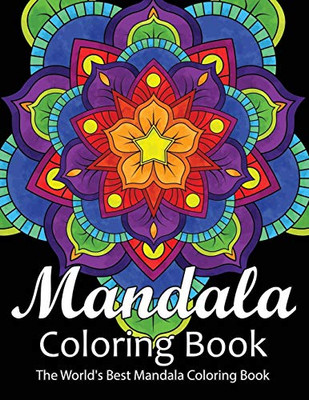 Mandala Coloring Book The World'S Best Mandala Coloring Book: Adult Coloring Book Stress Relieving Mandalas Designs Patterns & So Much More Mandala ... For Meditation, Happiness&Soothe The Soul. - 9781674228655