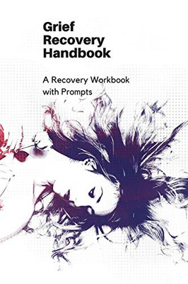 Grief Recovery Handbook: A Recovery Workbook With Prompts - 9781674634340