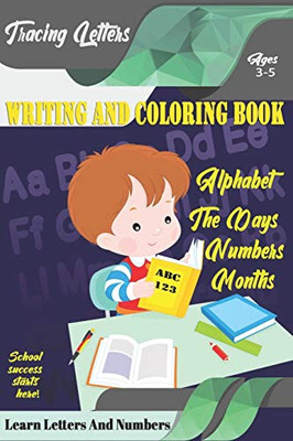 Learn Letters And Numbers Abc 123 Writing And Coloring Book: A Fun Book To Practice Writing For Kids Ages 3-5 For K-2 & K-3 Students, 110 Pages, 6X9 Inches - 9781675127452