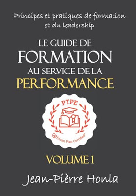 Le Guide De Formation Au Service De La Performance: Principes Et Pratiques De Formation Et Du Leadership (Volume) (French Edition)