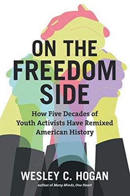 On the Freedom Side: How Five Decades of Youth Activists Have Remixed American History