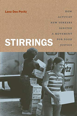 Stirrings: How Activist New Yorkers Ignited a Movement for Food Justice (Justice, Power, and Politics)
