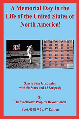 A Memorial Day In The Life Of The United States Of North America!: (Uncle Sam Graduates With 50 Stars And 13 Stripes!) - 9781677904242