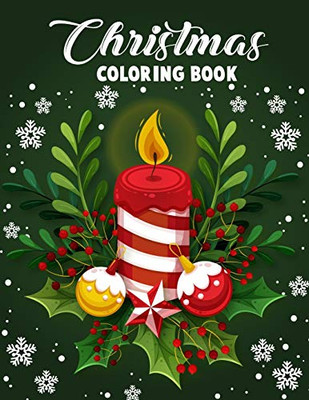 Christmas Coloring Book.: Merry Christmas Coloring Book With Fun, Easy, And Relaxing Designs For Adults Featuring Beautiful Winter Florals, Festive Ornaments And Relaxing Christmas Scenes. - 9781678359010