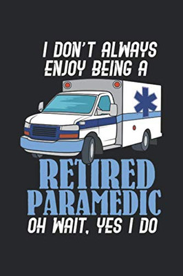 I Don'T Always Enjoy Being A Retired Paramedic Oh Wait, Yes I Do: 120 Pages I 6X9 I Graph Paper 5X5 - 9781678400415