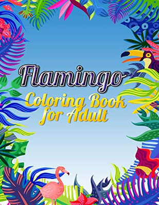 Flamingo Coloring Book For Adults: Best Adult Coloring Book With Fun, Easy,Flower Pattern And Relaxing Coloring Pages - 9781678673772