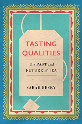 Tasting Qualities: The Past and Future of Tea (Volume 5) (Atelier: Ethnographic Inquiry in the Twenty-First Century)