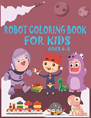 Robot Coloring Book For Kids Ages 4-8: Great Coloring Pages For Kids Ages 2-8 - 9781678815646