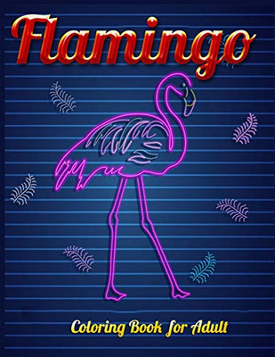 Flamingo Coloring Book For Adults: Best Adult Coloring Book With Fun, Easy,Flower Pattern And Relaxing Coloring Pages - 9781679154423