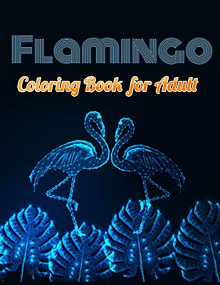 Flamingo Coloring Book For Adults: Best Adult Coloring Book With Fun, Easy,Flower Pattern And Relaxing Coloring Pages - 9781679154508