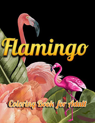 Flamingo Coloring Book For Adults: Best Adult Coloring Book With Fun, Easy,Flower Pattern And Relaxing Coloring Pages - 9781679154553