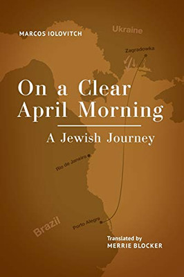 On a Clear April Morning: A Jewish Journey (Jewish Latin American Studies)