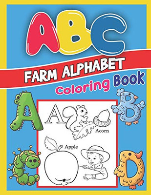 Abc Farm Alphabet Coloring Book: Abc Farm Alphabet Activity Coloring Book, Farm Alphabet Coloring Books For Toddlers And Ages 2, 3, 4, 5 - Early Learning Coloring Books, The Little Abc Coloring Book - 9781679456947