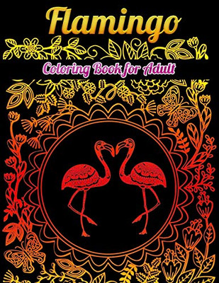 Flamingo Coloring Book For Adults: Best Adult Coloring Book With Fun, Easy,Flower Pattern And Relaxing Coloring Pages - 9781679623431