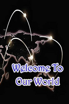 Welcome To Our World - 9781679634123
