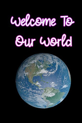 Welcome To Our World - 9781679634598