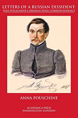 Letters Of A Russian Dissident: Ivan Pouschine'S Siberian Exile Correspondence