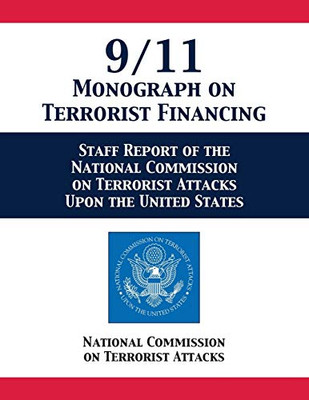 9/11 Monograph On Terrorist Financing: Staff Report Of The National Commission On Terrorist Attacks Upon The United States - 9781680922691