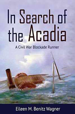 In Search Of The Acadia: A Civil War Blockade Runner - 9781681791494