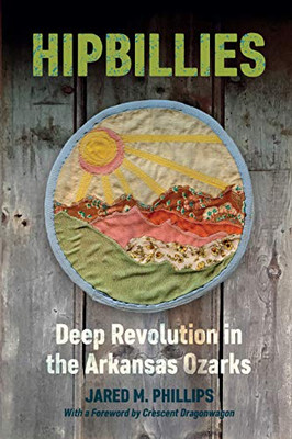 Hipbillies: Deep Revolution In The Arkansas Ozarks (Ozarks Studies)