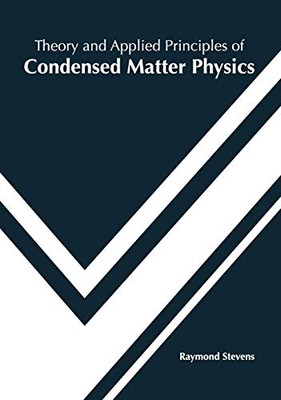 Theory And Applied Principles Of Condensed Matter Physics