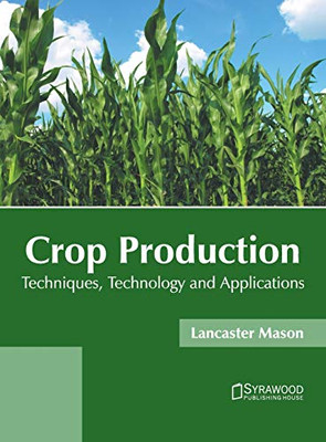 Crop Production: Techniques, Technology And Applications