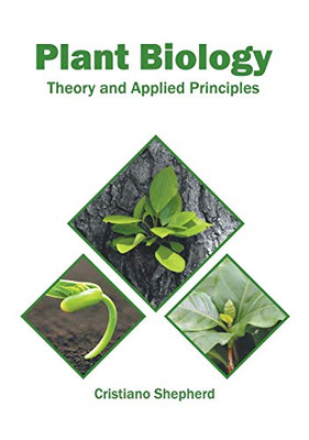 Plant Biology: Theory And Applied Principles