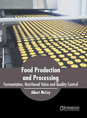 Food Production And Processing: Fermentation, Nutritional Value And Quality Control