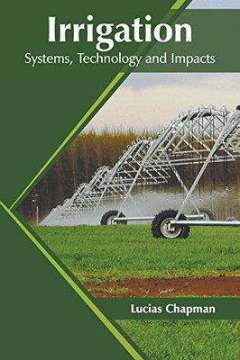 Irrigation: Systems, Technology And Impacts