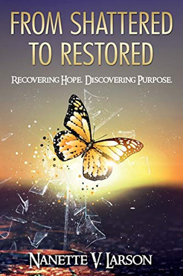 From Shattered To Restored: Recovering Hope. Discovering Purpose. - 9781683146797