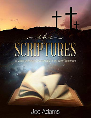 The Scriptures: A Verse By Verse Commentary Of The New Testament - 9781683147022