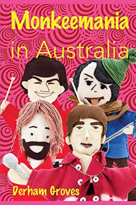 Monkeemania In Australia: Celebrating The 50Th Anniversary Of The Monkees' Australian Tour In 1968