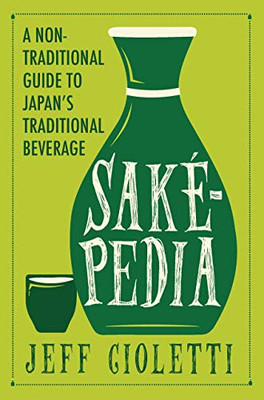Sakepedia: A Non-Traditional Guide To JapanS Traditional Beverage - 9781683367734