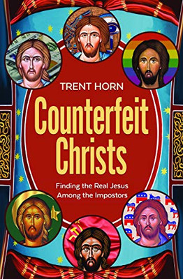 Counterfeit Christs - Finding The Real Jesus Among The Impostors