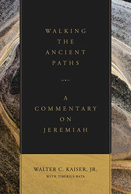 Walking The Ancient Paths: A Commentary On Jeremiah