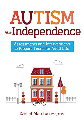 Autism And Independence: Assessments And Interventions To Prepare Teens For Adult Life