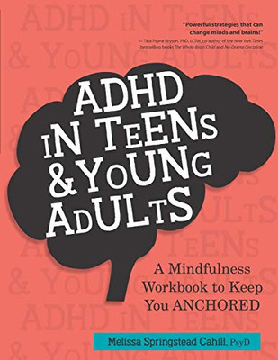 Adhd In Teens & Young Adults: A Mindfulness Based Workbook To Keep You Anchored