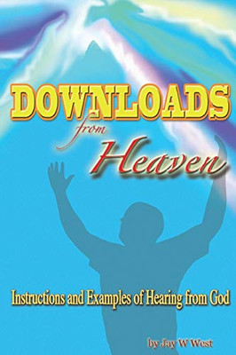 Downloads From Heaven: Instructions And Examples Of Hearing From God - 9781684118960