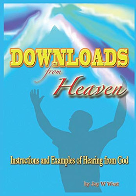 Downloads From Heaven: Instructions And Examples Of Hearing From God - 9781684118984