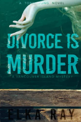 Divorce Is Murder: A Toby Wong Novel (Toby Wong: Vancouver Island Mystery)