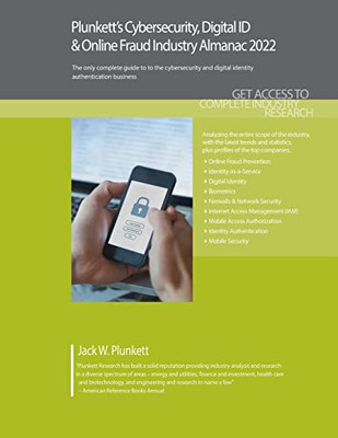 PlunkettS Cybersecurity, Digital Id & Online Fraud Industry Almanac 2022: Cybersecurity, Digital Id & Online Fraud Industry Market Research, Statistics, Trends And Leading Companies