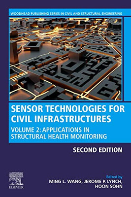 Sensor Technologies For Civil Infrastructures: Volume 2: Applications In Structural Health Monitoring (Woodhead Publishing Series In Civil And Structural Engineering)