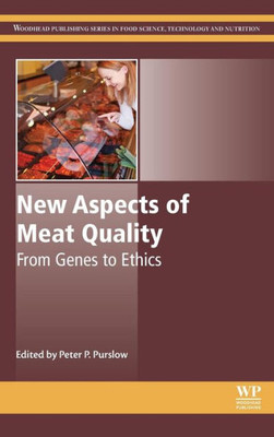 New Aspects Of Meat Quality: From Genes To Ethics (Woodhead Publishing Series In Food Science, Technology And Nutrition)