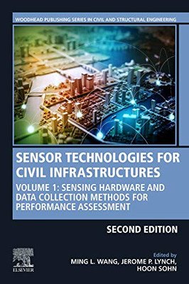 Sensor Technologies For Civil Infrastructures: Volume 1: Sensing Hardware And Data Collection Methods For Performance Assessment (Woodhead Publishing Series In Civil And Structural Engineering)