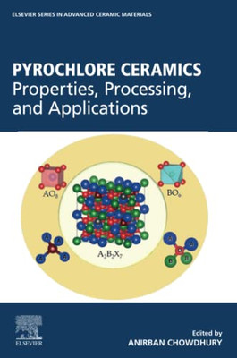 Pyrochlore Ceramics: Properties, Processing, And Applications (Elsevier Series On Advanced Ceramic Materials)