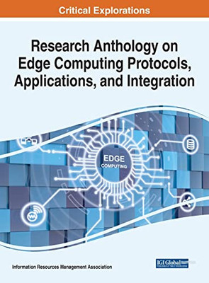 Research Anthology On Edge Computing Protocols, Applications, And Integration
