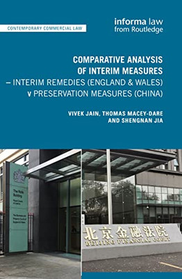 Comparative Analysis Of Interim Measures ?: Interim Remedies (England & Wales) V Preservation Measures (China) (Contemporary Commercial Law)